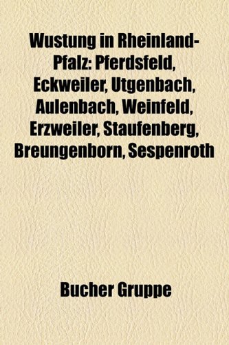 9781159355975: Wstung in Rheinland-Pfalz: Pferdsfeld, Eckweiler, tgenbach, Aulenbach, Weinfeld, Erzweiler, Staufenberg, Breungenborn, Sespenroth, Frohnhausen, ... Baudweiler, Zaubach, Wieselbach, Ronnenberg