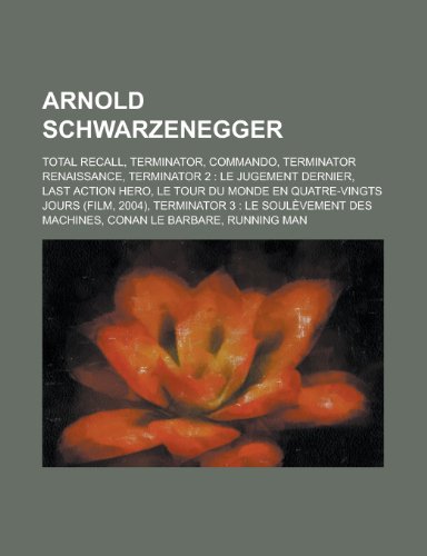 Imagen de archivo de Arnold Schwarzenegger: Total Recall, Terminator, Commando, Terminator Renaissance, Terminator 2: Le Jugement Dernier, Last Action Hero a la venta por Buchpark