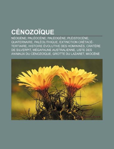 9781159417949: Cenozoique: Neogene, Paleocene, Paleogene, Pleistocene, Quaternaire, Paleolithique, Extinction Cretace-Tertiaire