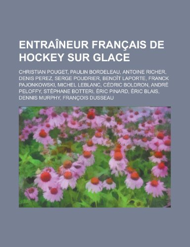 9781159460075: Entraineur Francais de Hockey Sur Glace: Christian Pouget, Paulin Bordeleau, Antoine Richer, Denis Perez, Serge Poudrier, Benoit Laporte