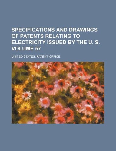 9781159472276: Specifications and drawings of patents relating to electricity issued by the U. S. Volume 57