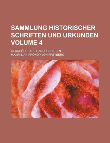 9781159474669: Sammlung Historischer Schriften Und Urkunden Volume 4; Geschopft Aus Handschriften