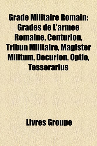 9781159484903: Grade Militaire Romain: Grades De L'arm