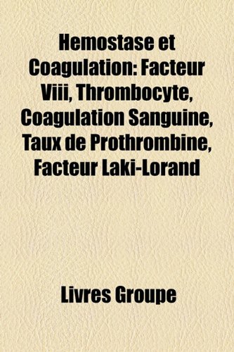 9781159497989: Hmostase et Coagulation: Facteur Viii, Thrombocyte, Coagulation Sanguine, Taux de Prothrombine, Facteur Laki-Lorand