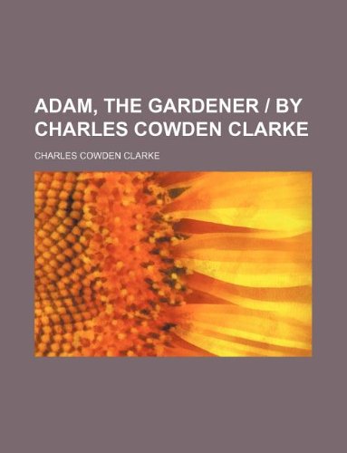 9781159516673: Adam, the gardener | by Charles Cowden Clarke