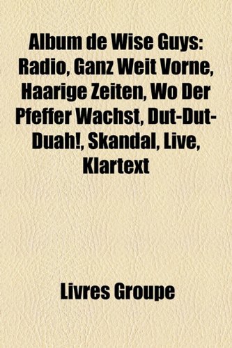 Beispielbild fr Album de Wise Guys: Radio, Ganz Weit Vorne, Haarige Zeiten, Wo Der Pfeffer Wachst, Dut-Dut-Duah!, Skandal, Live, Klartext zum Verkauf von Antiquariat Armebooks