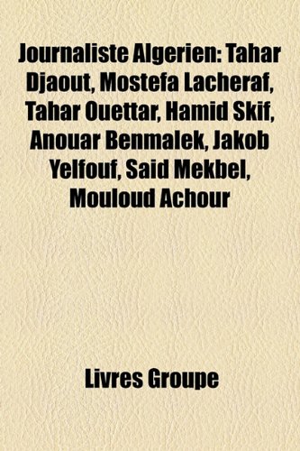 9781159553333: Journaliste Algerien: Tahar Djaout, Mostefa Lacheraf, Tahar Ouettar, Hamid Skif, Anouar Benmalek, Jakob Yelfouf, Said Mekbel, Mouloud Achour