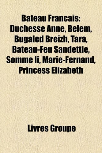 9781159559199: Bateau Franais: Duchesse Anne, Belem, Bugaled Breizh, Tara, Bateau-Feu Sandetti, Somme Ii, Marie-Fernand, Princess Elizabeth