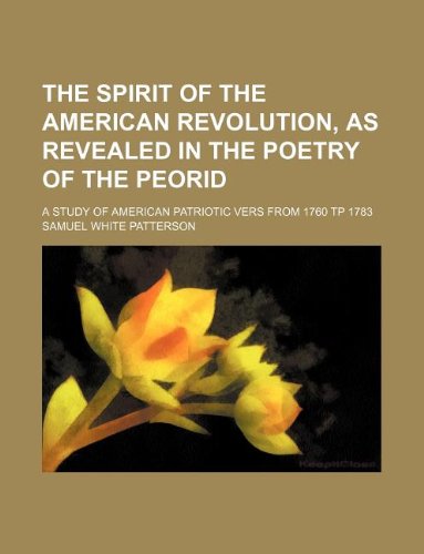 9781159600501: The spirit of the American revolution, as revealed in the poetry of the peorid; a study of American patriotic vers from 1760 tp 1783