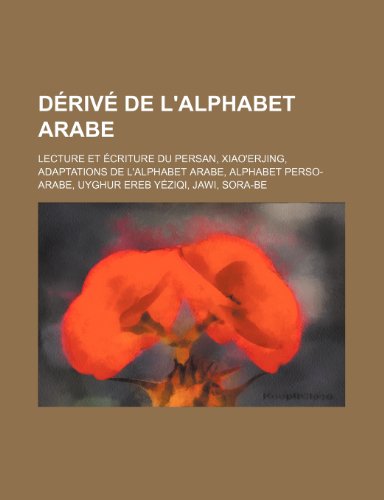9781159651589: Driv de L'alphabet Arabe: Lecture et criture Du Persan, Xiao'erjing, Adaptations de L'alphabet Arabe, Alphabet Perso-Arabe