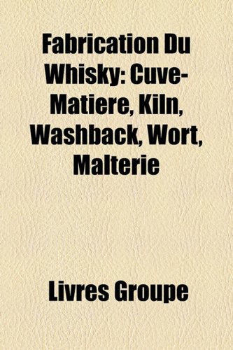 9781159669850: Fabrication Du Whisky: Cuve-Matire, Kil