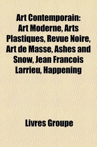 9781159689803: Art Contemporain: Art Moderne, Arts Plastiques, Revue Noire, Art de Masse, Ashes and Snow, Jean Francois Larrieu, Happening