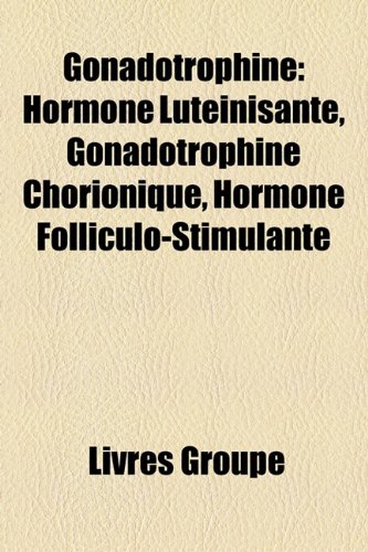 9781159709099: Gonadotrophine: Hormone Lutinisante, Go