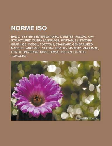 9781159832391: Norme ISO: Basic, Systeme International D'Unites, Pascal, C++, Structured Query Language, Portable Network Graphics, COBOL, FORTR