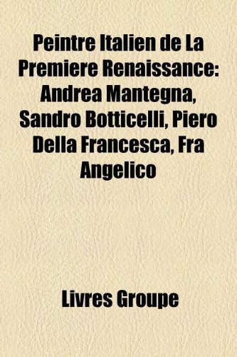 Beispielbild fr Peintre Italien de La Premiere Renaissance. Andrea Mantegna, Sandro Botticelli, Piero Della Francesca, Fra Angelico , Francesco Di Giogio , Martini , Masaccio , Fra Filippo Lippi , Benozzo Gozzoli , Paolo Uccerllo , Fra Bartolomeo , Vittorio Crivelli , Antyonio Pollaiuolo , Francesco Del Cossa , etc. zum Verkauf von Books+