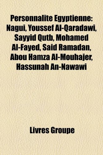 9781159868307: Personnalit Egyptienne: Nagui, Youssef Al-Qaradw, Sayyid Qutb, Mohamed Al-Fayed, Sad Ramadan, Abou Hamza Al-Mouhajer, Hassnah An-Naww