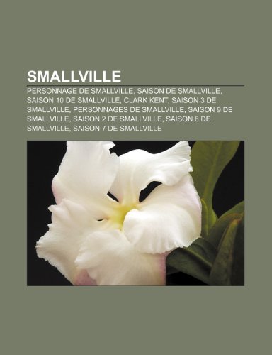 9781159957889: Smallville: Personnage de Smallville, Saison de Smallville, Saison 10 de Smallville, Clark Kent, Saison 3 de Smallville
