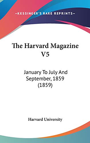 The Harvard Magazine V5: January To July And September, 1859 (1859) (9781160000864) by Harvard University