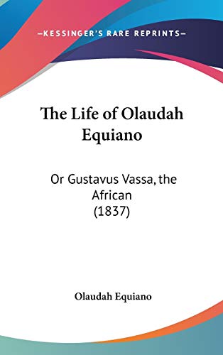 The Life of Olaudah Equiano: Or Gustavus Vassa, the African (1837) (9781160002035) by Equiano, Olaudah