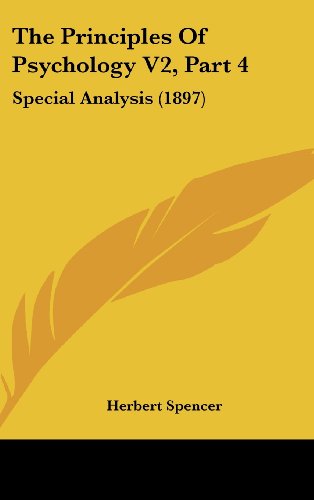 The Principles Of Psychology V2, Part 4: Special Analysis (1897) (9781160004053) by Spencer, Herbert