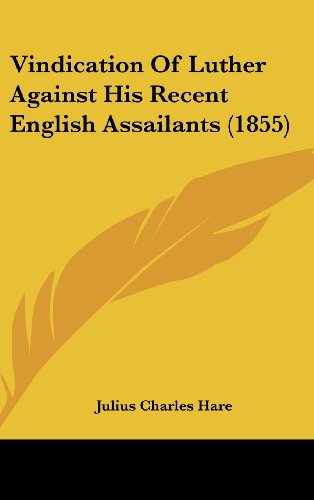 Vindication Of Luther Against His Recent English Assailants (1855) (9781160004763) by Hare, Julius Charles