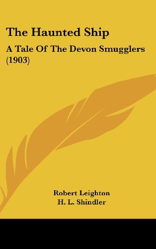 The Haunted Ship: A Tale Of The Devon Smugglers (1903) (9781160006354) by Leighton, Robert