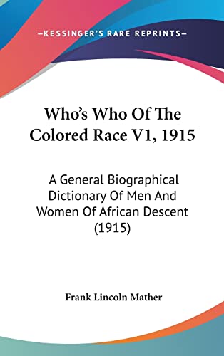 9781160007771: Who's Who Of The Colored Race V1, 1915: A General Biographical Dictionary Of Men And Women Of African Descent (1915)