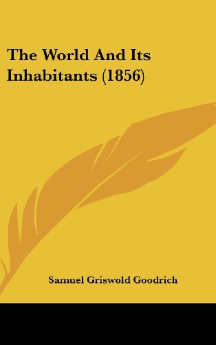 The World And Its Inhabitants (1856) (9781160008396) by Goodrich, Samuel Griswold