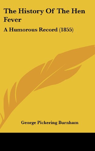 9781160009171: The History Of The Hen Fever: A Humorous Record (1855)