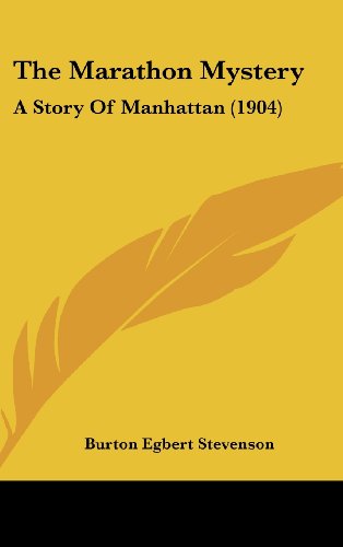 The Marathon Mystery: A Story Of Manhattan (1904) (9781160010405) by Stevenson, Burton Egbert