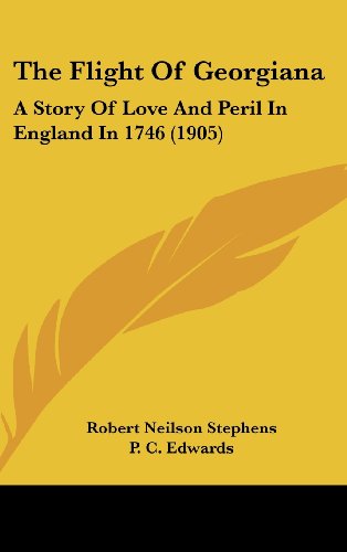 The Flight Of Georgiana: A Story Of Love And Peril In England In 1746 (1905) (9781160010955) by Stephens, Robert Neilson