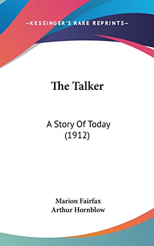 The Talker: A Story Of Today (1912) (9781160011778) by Fairfax, Marion; Hornblow, Arthur