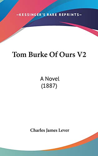 Tom Burke Of Ours V2: A Novel (1887) (9781160012928) by Lever, Charles James