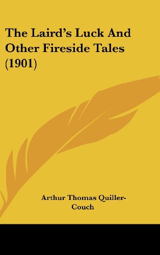 The Laird's Luck And Other Fireside Tales (1901) (9781160013710) by Quiller-Couch, Arthur Thomas