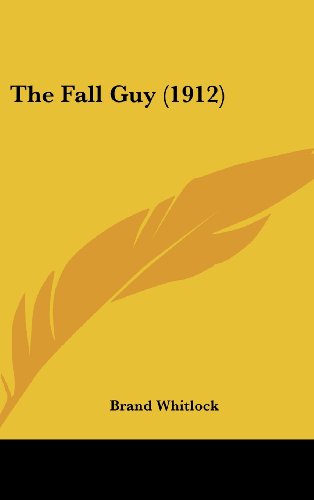 The Fall Guy (1912) (9781160015523) by Whitlock, Brand