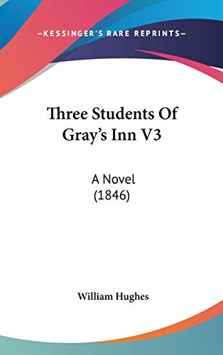 Three Students Of Gray's Inn V3: A Novel (1846) (9781160016858) by Hughes, William