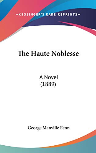 9781160017862: The Haute Noblesse: A Novel (1889)