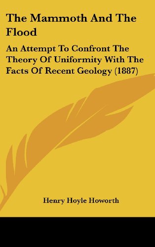 9781160023238: The Mammoth And The Flood: An Attempt To Confront The Theory Of Uniformity With The Facts Of Recent Geology (1887)