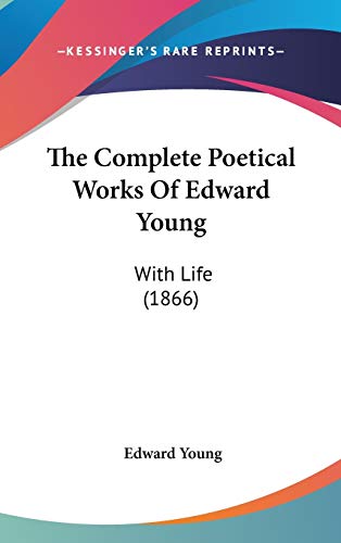 The Complete Poetical Works Of Edward Young: With Life (1866) (9781160025072) by Young, Edward