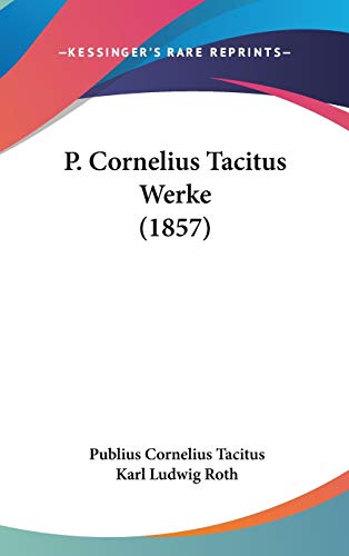 P. Cornelius Tacitus Werke (1857) (German Edition) (9781160026826) by Tacitus, Publius Cornelius