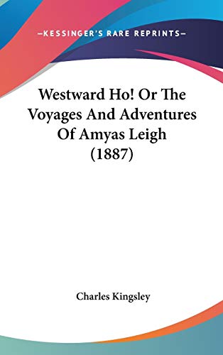 Westward Ho! Or The Voyages And Adventures Of Amyas Leigh (1887) (9781160027632) by Kingsley, Charles