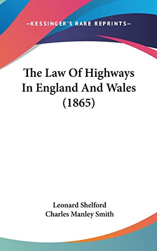 The Law Of Highways In England And Wales (1865) (9781160027687) by Shelford, Leonard; Smith, Charles Manley