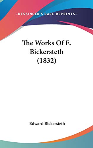 The Works Of E. Bickersteth (1832) (9781160028165) by Bickersteth, Edward