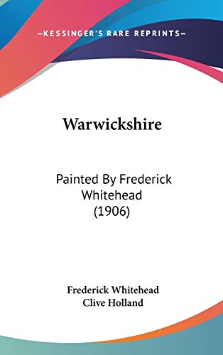 9781160028592: Warwickshire: Painted By Frederick Whitehead (1906)