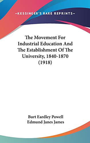 9781160028813: The Movement For Industrial Education And The Establishment Of The University, 1840-1870 (1918)