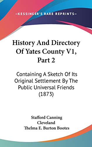9781160029360: History And Directory Of Yates County V1, Part 2: Containing A Sketch Of Its Original Settlement By The Public Universal Friends (1873)