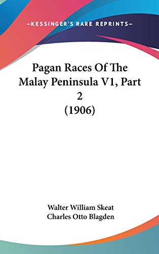 Pagan Races Of The Malay Peninsula V1, Part 2 (1906) (9781160029827) by Skeat, Walter William; Blagden, Charles Otto