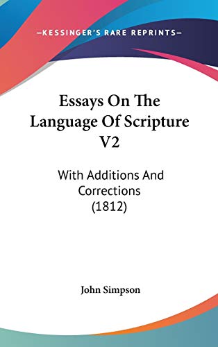 Essays On The Language Of Scripture V2: With Additions And Corrections (1812) (9781160031691) by Simpson, John