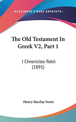 The Old Testament In Greek V2, Part 1: I Chronicles-Tobit (1891) (9781160033954) by Swete, Henry Barclay