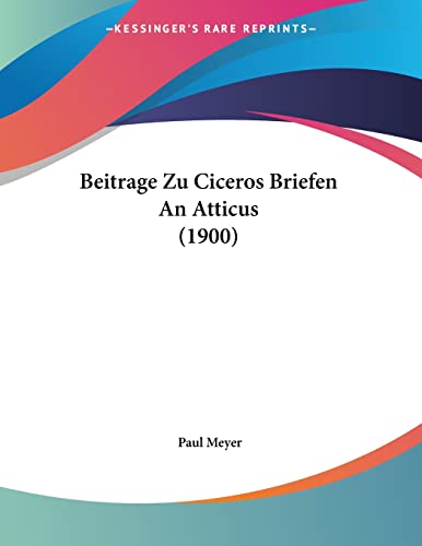 Beitrage Zu Ciceros Briefen An Atticus (1900) (German Edition) (9781160044431) by Meyer, Paul